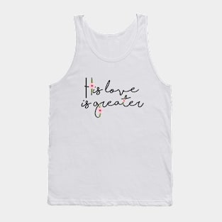 His love is greater - Christian Quote Tank Top